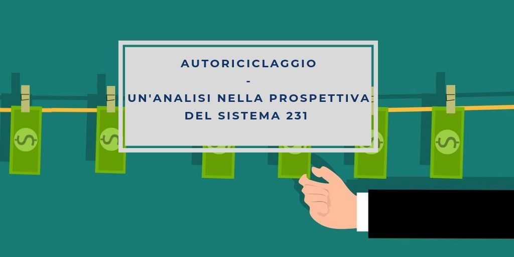 Autoriciclaggio: un’analisi nella prospettiva del sistema 231